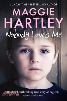 Nobody Loves Me：Bobby's true story of neglect, secrets and abuse
