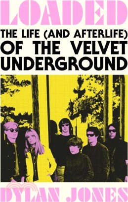 Loaded：The Life (and Afterlife) of The Velvet Underground