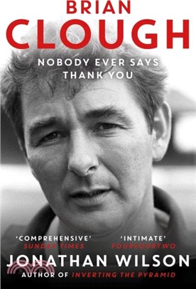 Brian Clough: Nobody Ever Says Thank You：The Biography