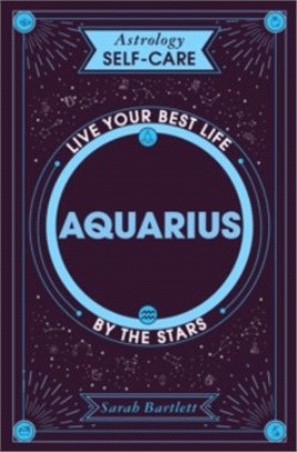 Astrology Self-Care: Aquarius：Live your best life by the stars
