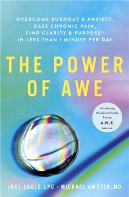 The Power of Awe：Overcome Burnout & Anxiety, Ease Chronic Pain, Find Clarity & Purpose - In Less Than 1 Minute Per Day