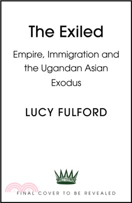 The Exiled：The incredible story of the Asian exodus from Uganda to Britain in 1972