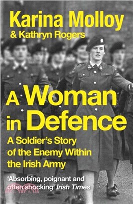 A Woman in Defence：A Soldier's Story of the Enemy Within the Irish Army