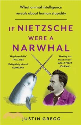 If Nietzsche Were a Narwhal：What Animal Intelligence Reveals About Human Stupidity