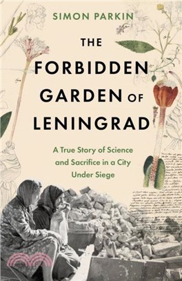 The Forbidden Garden of Leningrad：A True Story of Science and Sacrifice in a City under Siege