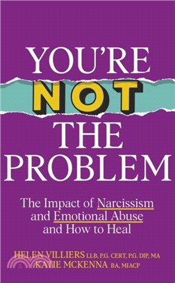 You?e Not the Problem：The Impact of Narcissism and Emotional Abuse and How to Heal