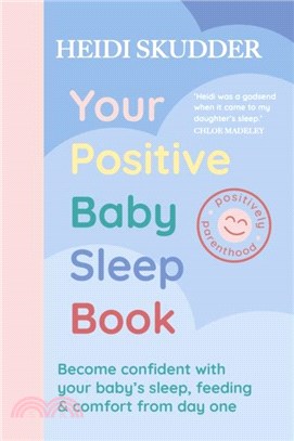 Your Positive Baby Sleep Book：Become confident with your baby? sleep, feeding & comfort from day one