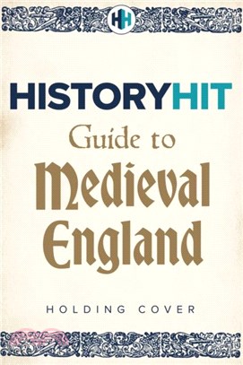 The HISTORY HIT Guide to Medieval England：From the Vikings to the Tudors ??and everything in between