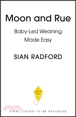 Moon and Rue: Baby-Led Weaning Made Easy：Includes 70 brand-new weaning recipes for 6-18+ months