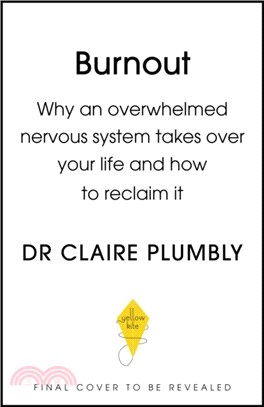 Burnout：Why an overwhelmed nervous system takes over your life and how to reclaim it