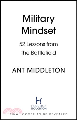 Military Mindset: Lessons from the Battlefield：THE EXPLOSIVE NEW BOOK FROM BESTSELLING AUTHOR ANT MIDDLETON