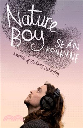 Nature Boy：A memoir of birdsong and belonging