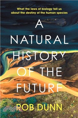A Natural History of the Future：What the Laws of Biology Tell Us About the Destiny of the Human Species