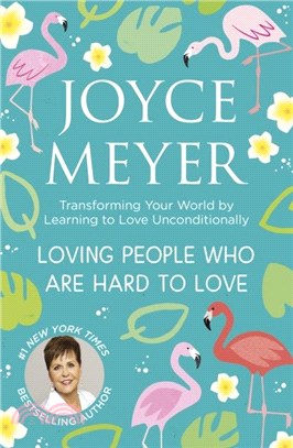 Loving People Who Are Hard to Love：Transforming Your World by Learning to Love Unconditionally