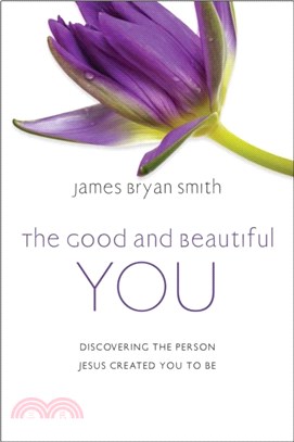 The Good and Beautiful You：Discovering the Person Jesus Created You to Be