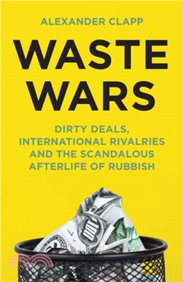 Waste Wars：Dirty Deals, International Rivalries and the Scandalous Afterlife of Rubbish