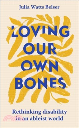 Loving Our Own Bones：Rethinking disability in an ableist world