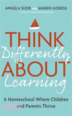Think Differently about Learning: A Homeschool Where Children and Parents Thrive