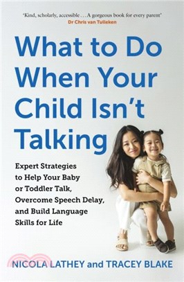 What to Do When Your Child Isn't Talking：Expert Strategies to Help Your Baby or Toddler Talk, Overcome Speech Delay, & Build Language Skills for Life