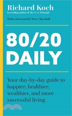 80/20 Daily: Your Day-By-Day Guide to Happier, Healthier, and More Successful Living Using the 8020 Principle