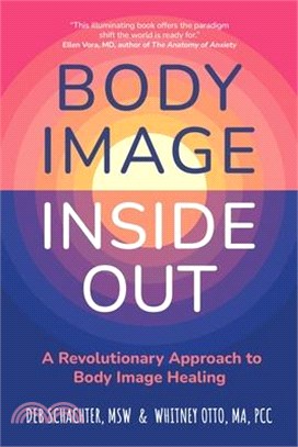 Body Image Inside Out: A Revolutionary Approach to Body Image Healing