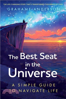 The Best Seat in the Universe：A Simple Guide to Navigate Life - a magical self-help story about finding yourself, discovering your purpose, and embracing the art of living