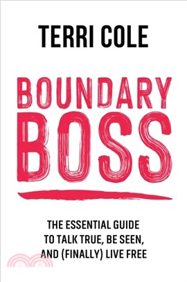 Boundary Boss：The Essential Guide to Talk True, Be Seen, and (Finally) Live Free