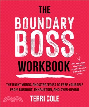 The Boundary Boss Workbook：The Right Words and Strategies to Free Yourself from Burnout, Exhaustion, and Over-Giving