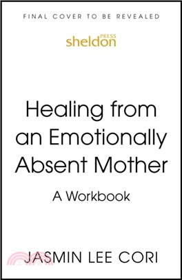 Healing From an Emotionally Absent Mother：Learn to Build Trust, Take In Nourishment and Move Past the Wounds Left by Neglect ??A Workbook