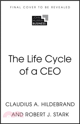 The Life Cycle of a CEO：The Myths & Truths of How Leaders Succeed