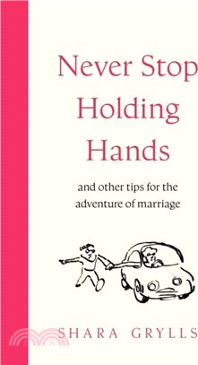 Never Stop Holding Hands：and other tips for the adventure of marriage