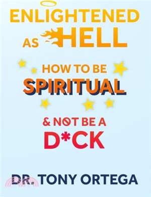 Enlightened As Hell：How To Be Spiritual And Not Be A Dick