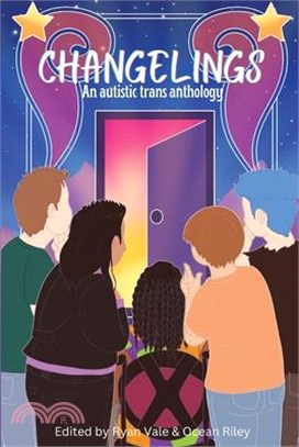 Changelings: An Autistic Trans Anthology