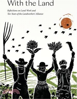 With the Land: Reflections on Land Work and Ten Years of the Landworkers' Alliance