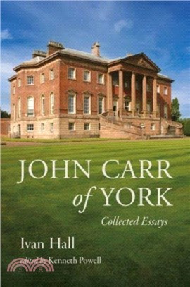 John Carr of York：Collected Essays