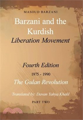 Barzani and the Kurdish Liberation Movement: Fourth Edition, 1975-1990 - The Gulan Revolution, Part Two