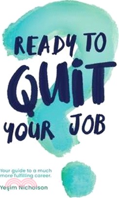 Ready to quit your job?: Your guide to a much more fulfilling career