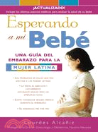 Esperando a mi bebe/ Waiting for My Baby: Una Guia Del Embarazo Para LA Mujer Latina/ Pregnancy Guide For Latinas