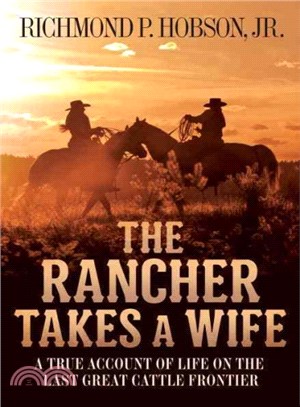 The Rancher Takes a Wife ─ A True Account of Life on the Last Great Cattle Frontier