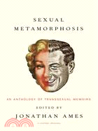 Sexual Metamorphosis ─ An Anthology Of Transsexual Memoirs