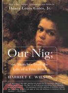 Our Nig: Or Sketches from the Life of a Free Black, in a Two-Story White House, North : Showing That Slavery's Shadows Fall Even There