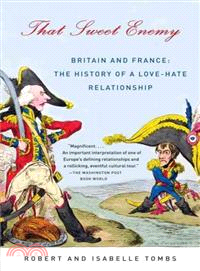 That Sweet Enemy ─ Britain and France: The History of a Love-Hate Relationship