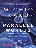 Parallel Worlds ─ A Journey Through Creation, Higher Dimensions, And the Future of the Cosmos