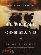 Supreme Command ─ Soldiers, Statesmen and Leadership in Wartime