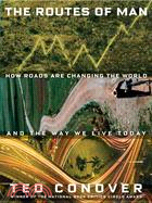 The Routes of Man: How Roads Are Changing the World, and the Way We Live Today