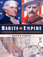 Habits of Empire: A History of American Expansion