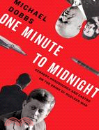 One Minute To Midnight: Kennedy, Khrushchev, and Castro on the Brink of Nuclear War