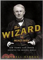 The Wizard of Menlo Park: How Thomas Alva Edison Invented The Modern World