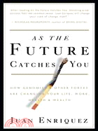 As The Future Catches You ─ How Genomics & Other Forces Are Changing Your Life, Work, Health & Wealth