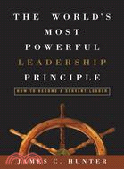 The World's Most Powerful Leadership Principle: How to Become a Servant Leader